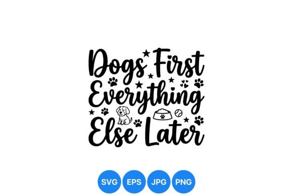 Dogs First Everything Later Sign